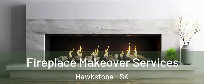 Fireplace Makeover Services Hawkstone - SK