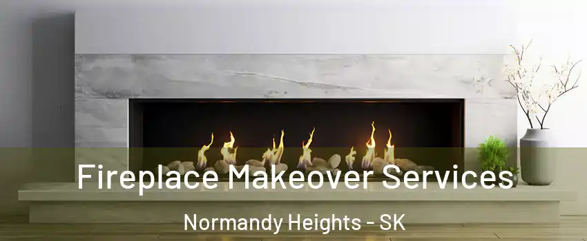 Fireplace Makeover Services Normandy Heights - SK