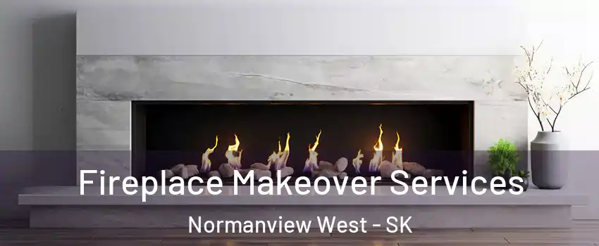 Fireplace Makeover Services Normanview West - SK