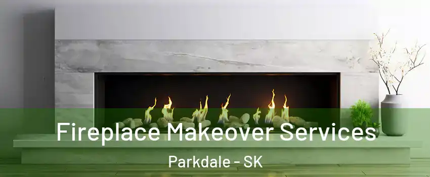 Fireplace Makeover Services Parkdale - SK
