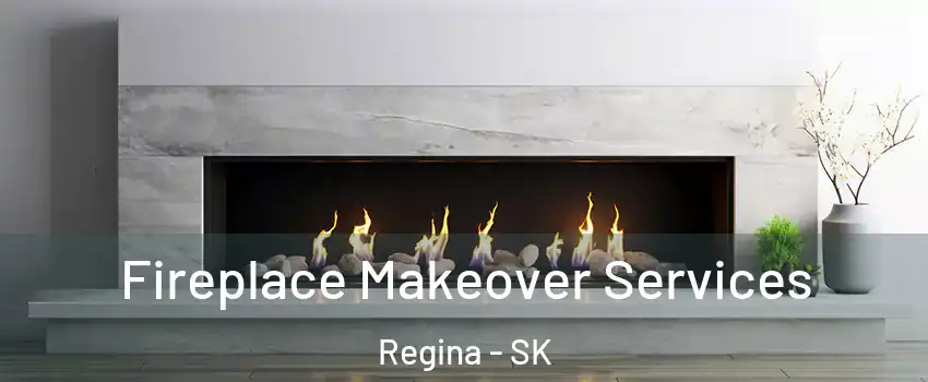 Fireplace Makeover Services Regina - SK