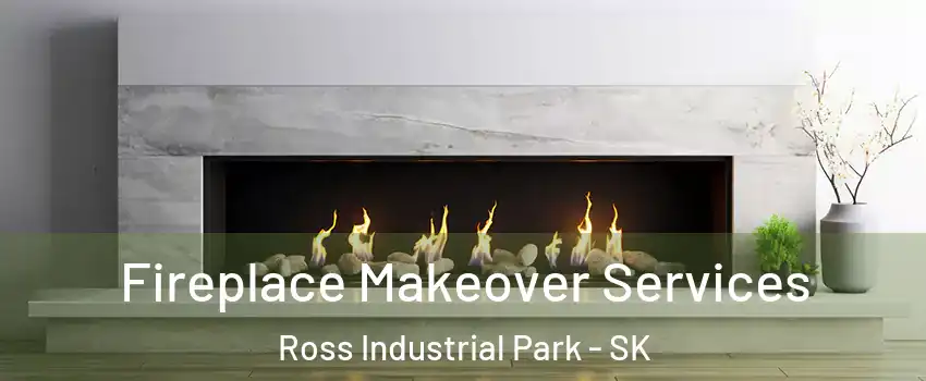Fireplace Makeover Services Ross Industrial Park - SK