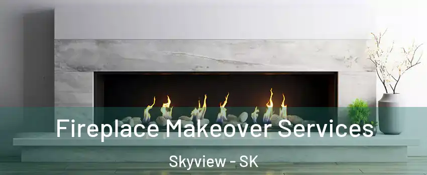 Fireplace Makeover Services Skyview - SK