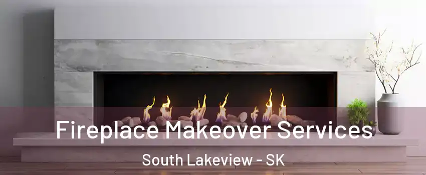 Fireplace Makeover Services South Lakeview - SK