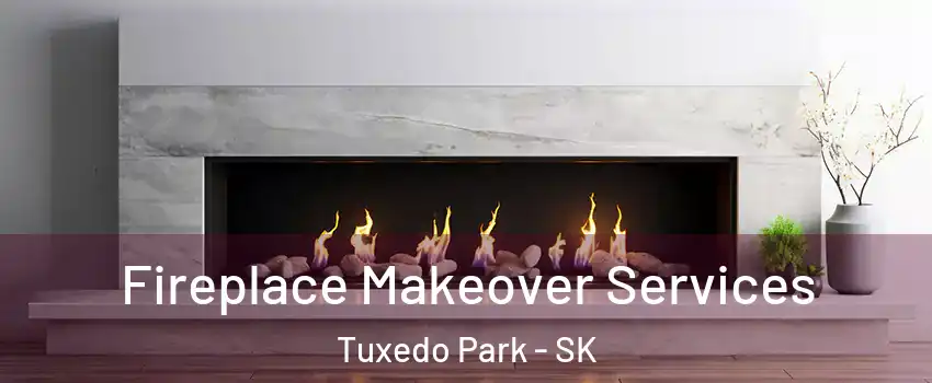 Fireplace Makeover Services Tuxedo Park - SK