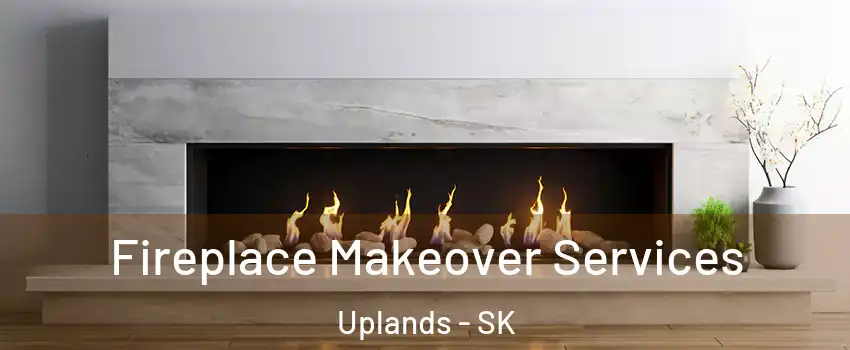 Fireplace Makeover Services Uplands - SK