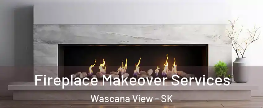 Fireplace Makeover Services Wascana View - SK