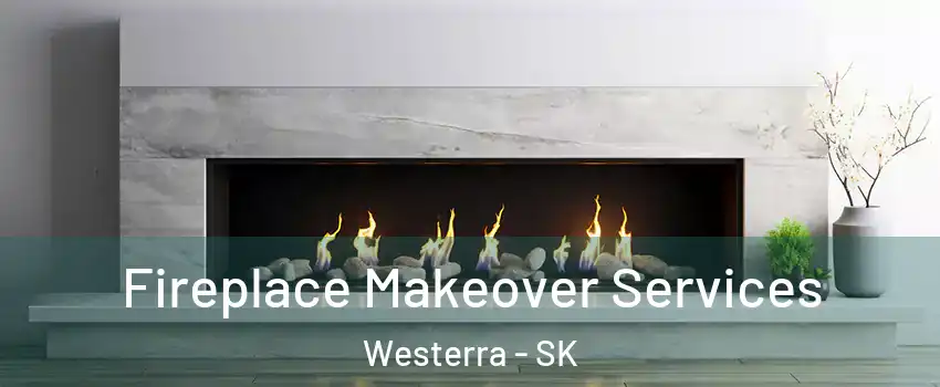 Fireplace Makeover Services Westerra - SK