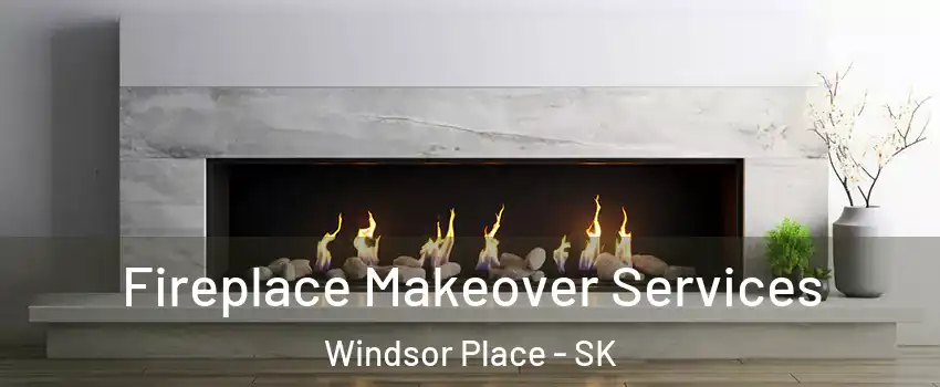 Fireplace Makeover Services Windsor Place - SK