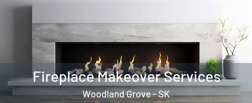 Fireplace Makeover Services Woodland Grove - SK