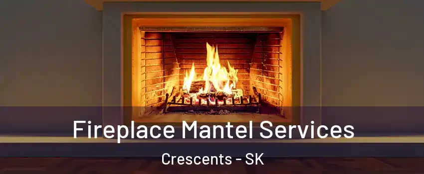  Fireplace Mantel Services Crescents - SK