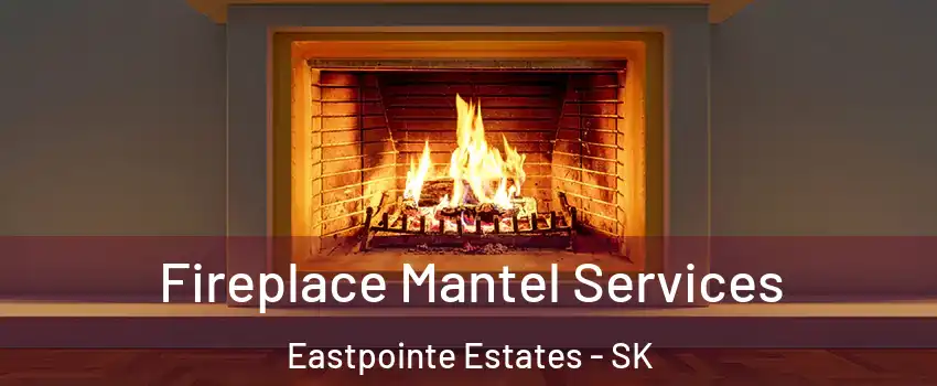  Fireplace Mantel Services Eastpointe Estates - SK