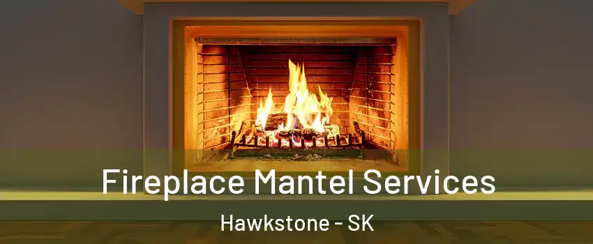  Fireplace Mantel Services Hawkstone - SK