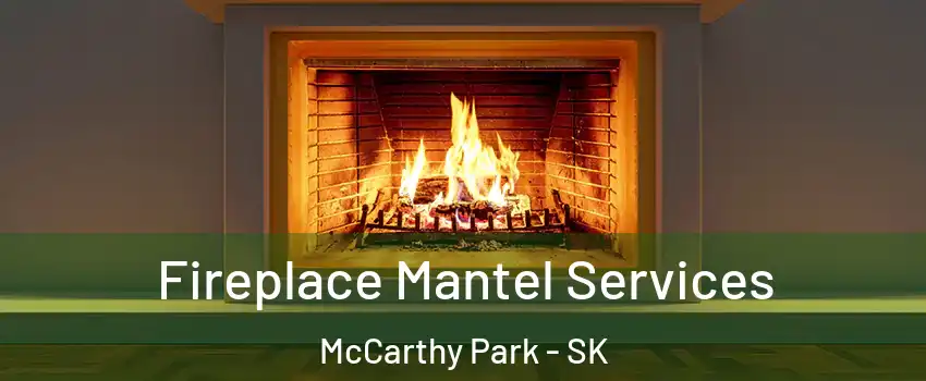  Fireplace Mantel Services McCarthy Park - SK