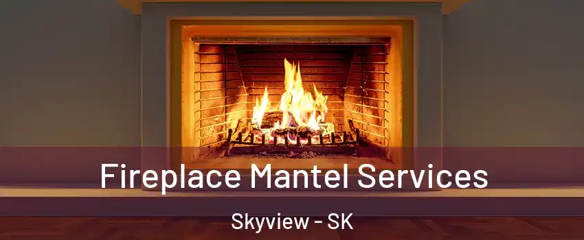  Fireplace Mantel Services Skyview - SK