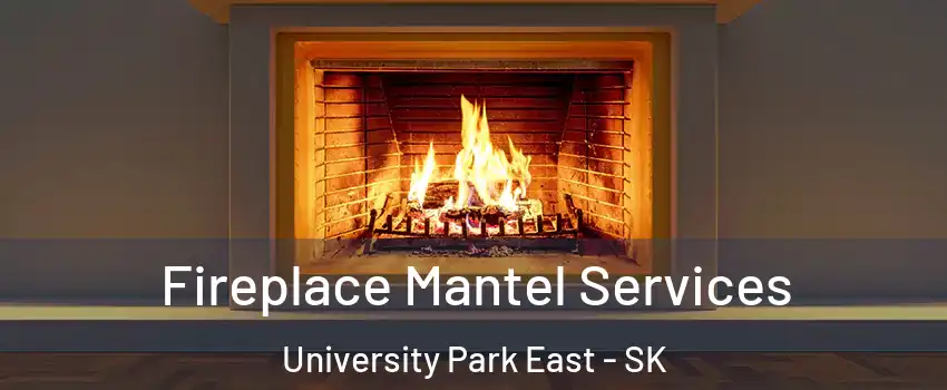  Fireplace Mantel Services University Park East - SK