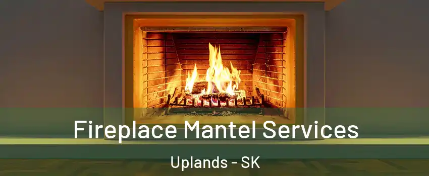  Fireplace Mantel Services Uplands - SK