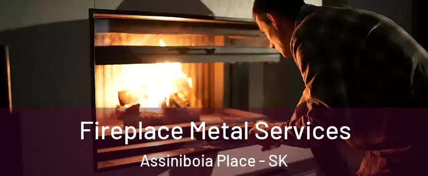 Fireplace Metal Services Assiniboia Place - SK
