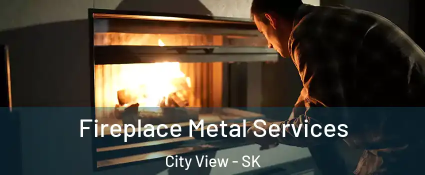 Fireplace Metal Services City View - SK