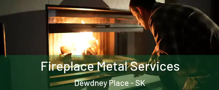 Fireplace Metal Services Dewdney Place - SK
