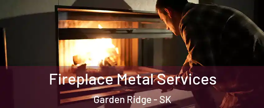 Fireplace Metal Services Garden Ridge - SK