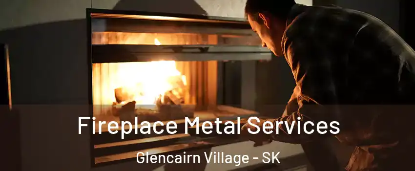 Fireplace Metal Services Glencairn Village - SK