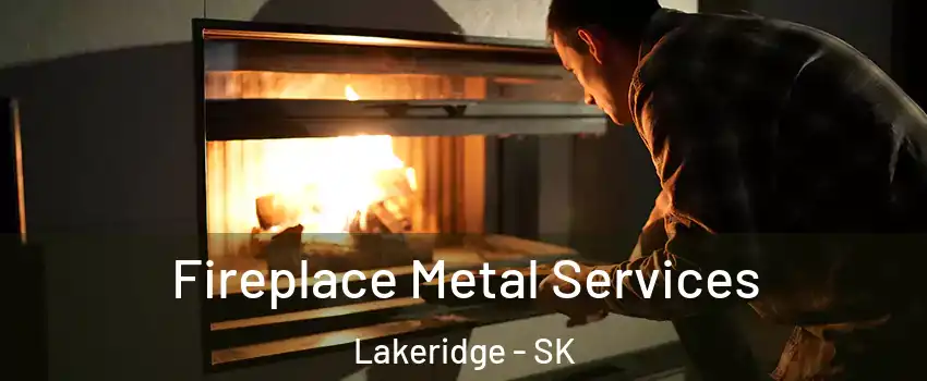 Fireplace Metal Services Lakeridge - SK