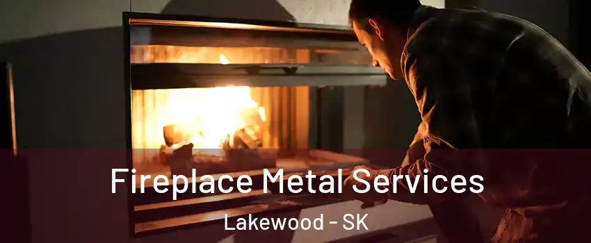 Fireplace Metal Services Lakewood - SK