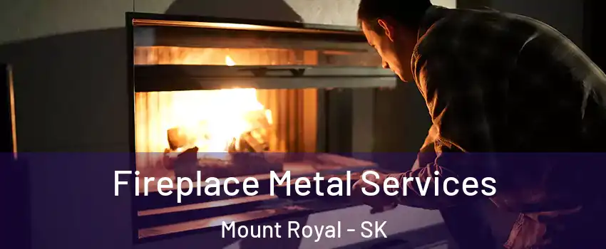 Fireplace Metal Services Mount Royal - SK
