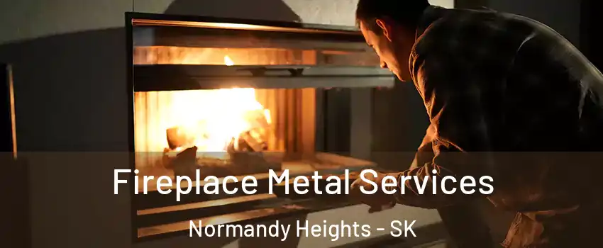 Fireplace Metal Services Normandy Heights - SK