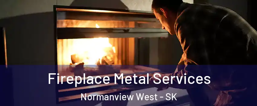 Fireplace Metal Services Normanview West - SK