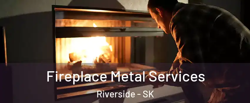 Fireplace Metal Services Riverside - SK
