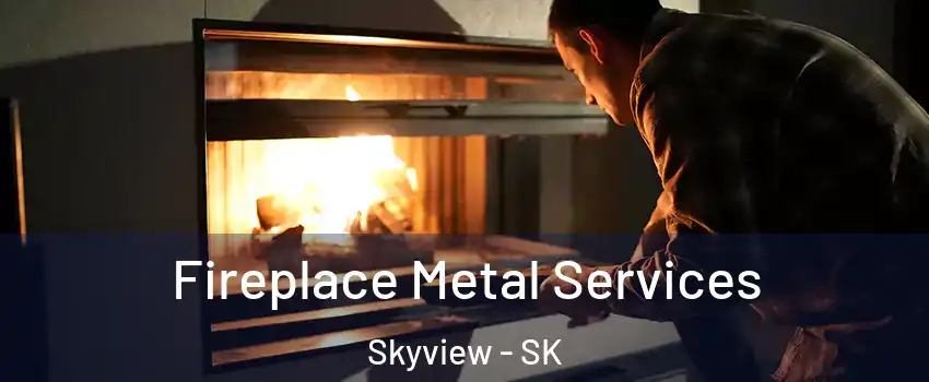 Fireplace Metal Services Skyview - SK