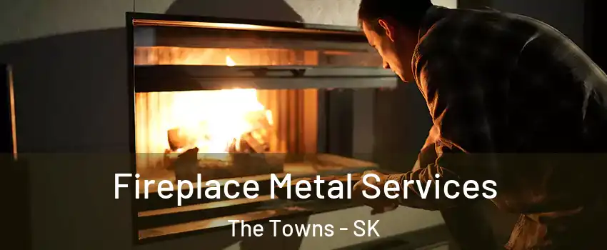 Fireplace Metal Services The Towns - SK