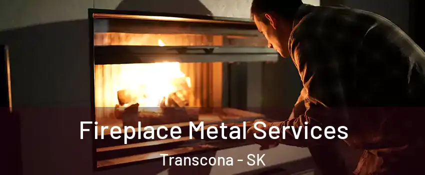 Fireplace Metal Services Transcona - SK