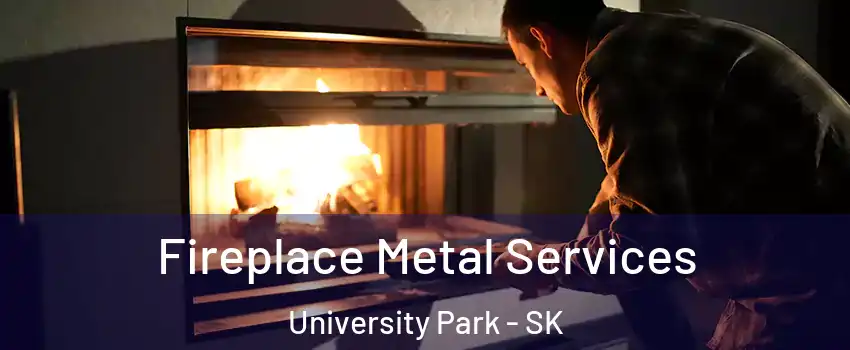 Fireplace Metal Services University Park - SK