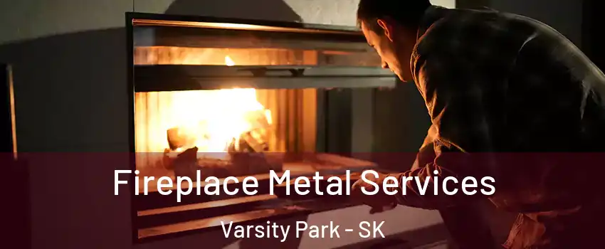 Fireplace Metal Services Varsity Park - SK