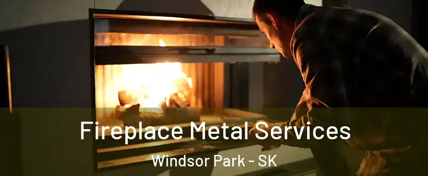Fireplace Metal Services Windsor Park - SK