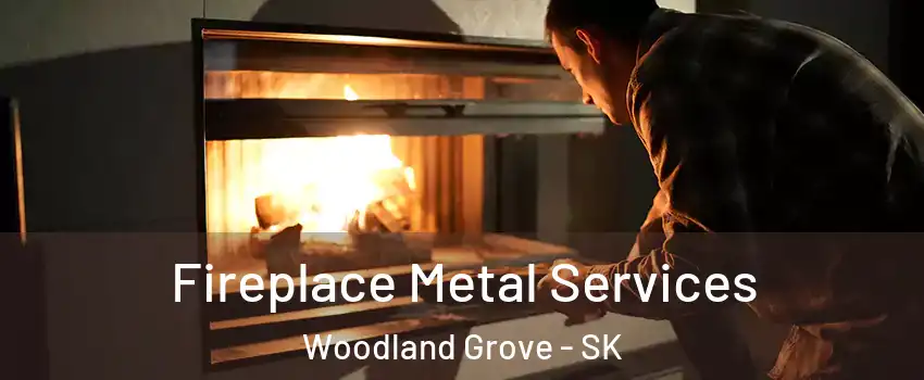 Fireplace Metal Services Woodland Grove - SK