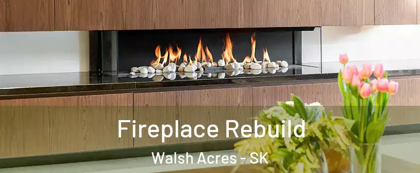  Fireplace Rebuild Walsh Acres - SK