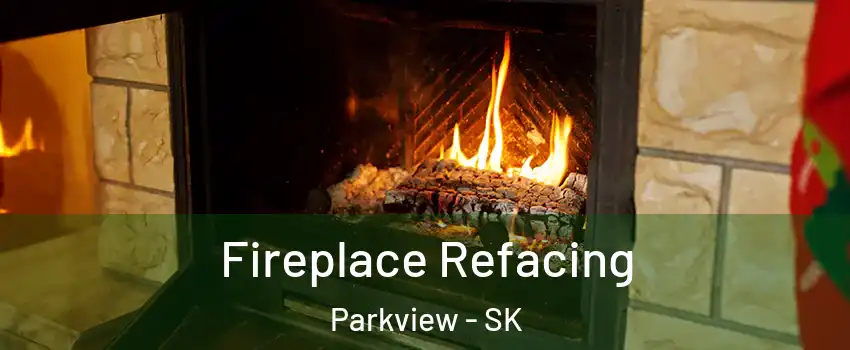  Fireplace Refacing Parkview - SK