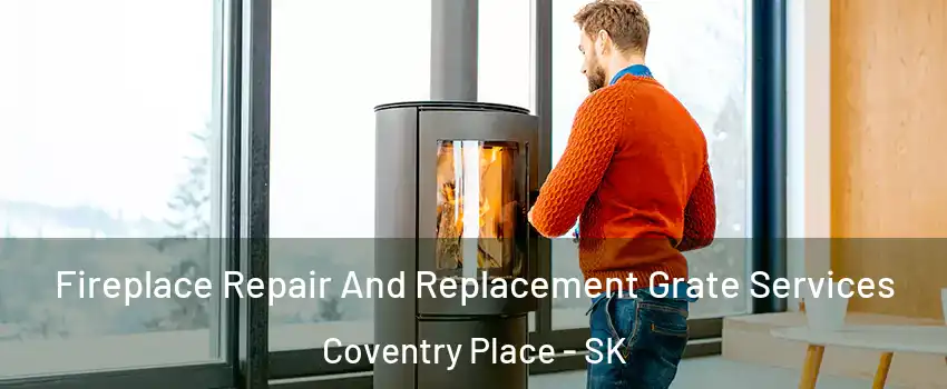  Fireplace Repair And Replacement Grate Services Coventry Place - SK