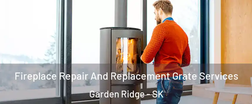  Fireplace Repair And Replacement Grate Services Garden Ridge - SK