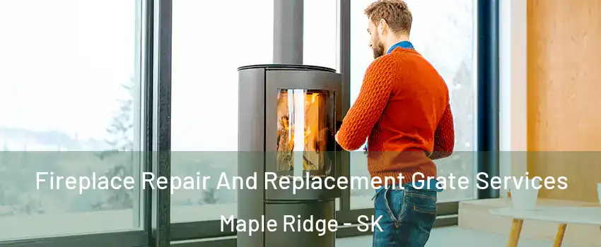  Fireplace Repair And Replacement Grate Services Maple Ridge - SK