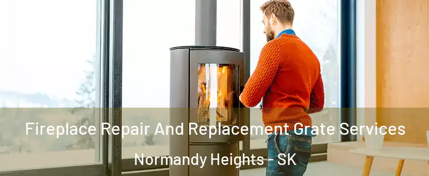  Fireplace Repair And Replacement Grate Services Normandy Heights - SK