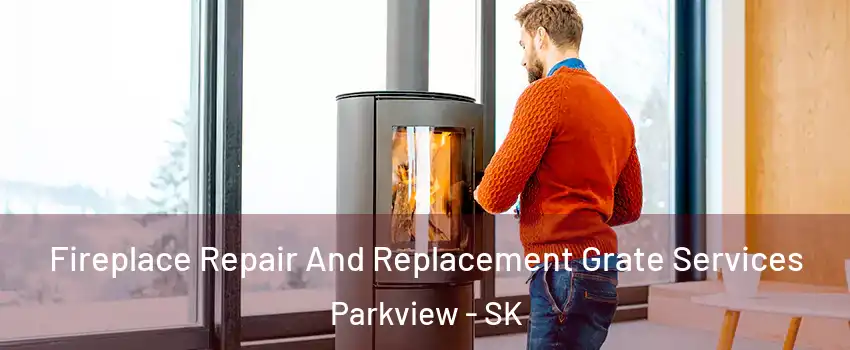  Fireplace Repair And Replacement Grate Services Parkview - SK