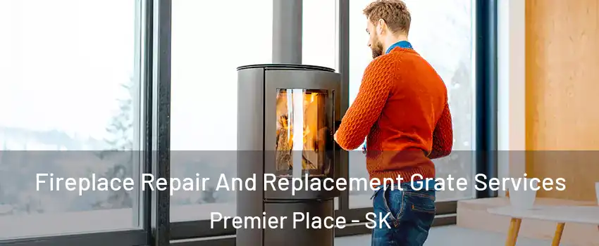  Fireplace Repair And Replacement Grate Services Premier Place - SK