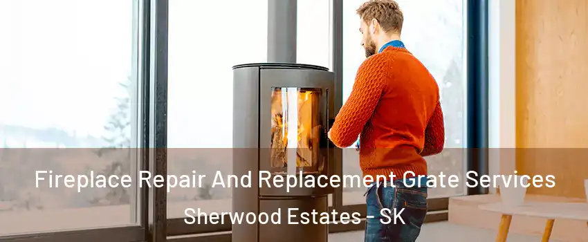  Fireplace Repair And Replacement Grate Services Sherwood Estates - SK