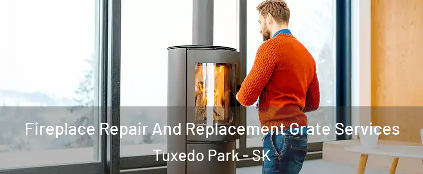  Fireplace Repair And Replacement Grate Services Tuxedo Park - SK