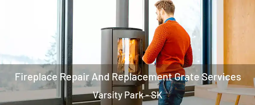  Fireplace Repair And Replacement Grate Services Varsity Park - SK